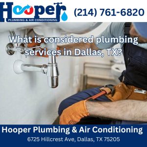 What is Considered Plumbing Services in Dallas, TX?