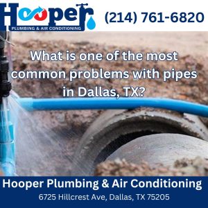 What is One of the Most Common Problems with Pipes in Dallas, TX?