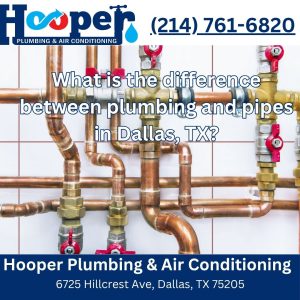 What is the difference between plumbing and pipes in Dallas, TX?