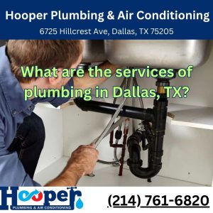 What are the services of plumbing in Dallas, TX?