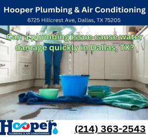 Can a plumbing issue cause water damage quickly in Dallas, TX?