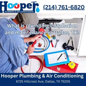 What is plumbing installation and maintenance in Dallas, TX?