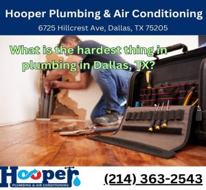 What is the hardest thing in plumbing in Dallas, TX?