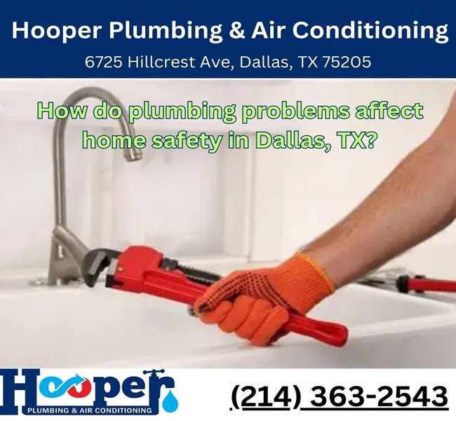 How do plumbing problems affect home safety in Dallas, TX?