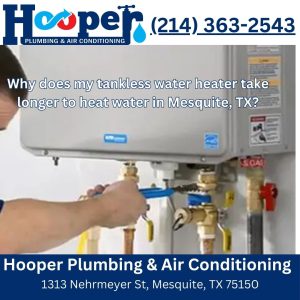 Why does my tankless water heater take longer to heat water in Mesquite, TX?