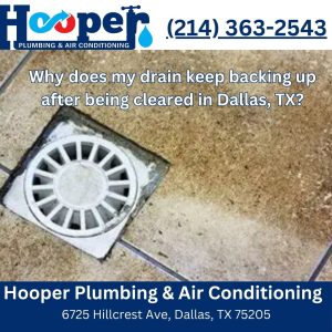 Why does my drain keep backing up after being cleared in Dallas, TX?