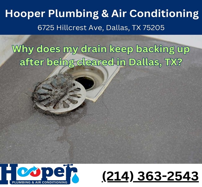 Why does my drain keep backing up after being cleared in Dallas, TX?