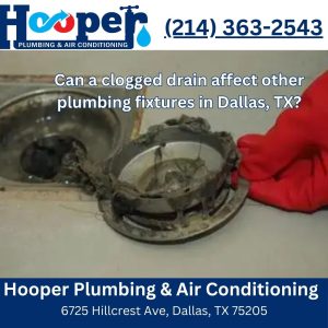 Can a clogged drain affect other plumbing fixtures in Dallas, TX?
