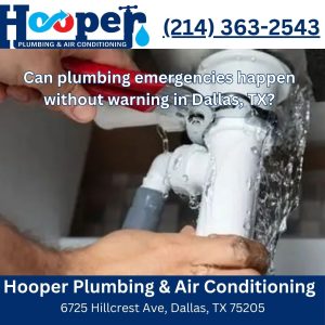 Can plumbing emergencies happen without warning in Dallas, TX?