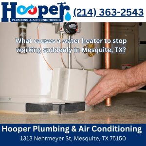 What causes a water heater to stop working suddenly in Mesquite, TX?