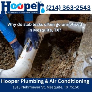 Why do slab leaks often go unnoticed in Mesquite, TX?