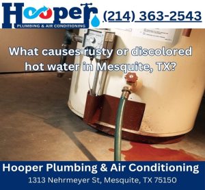 What causes rusty or discolored hot water in Mesquite, TX?