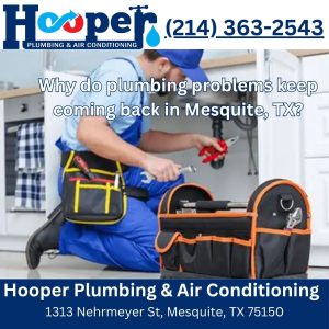Why do plumbing problems keep coming back in Mesquite, TX?