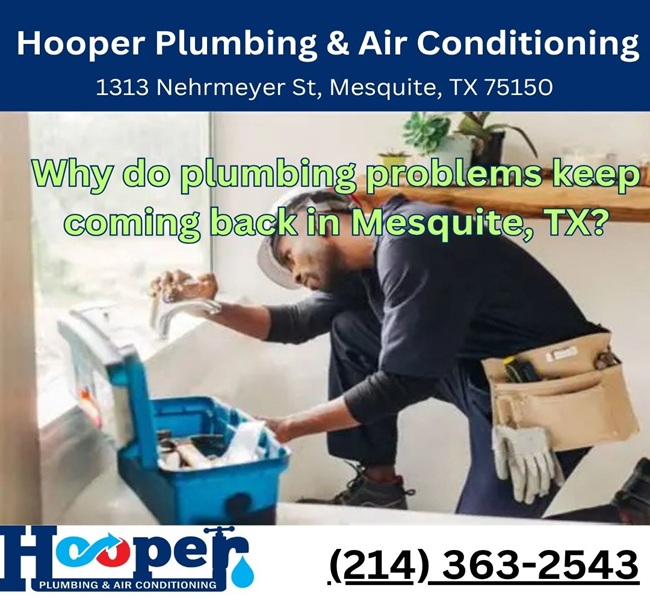 Why do plumbing problems keep coming back in Mesquite, TX?