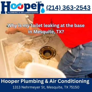 Why is my toilet leaking at the base in Mesquite, TX?
