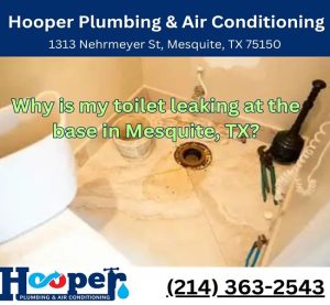 Why is my toilet leaking at the base in Mesquite, TX?