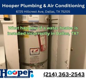 What happens if a water heater is installed incorrectly in Dallas, TX?