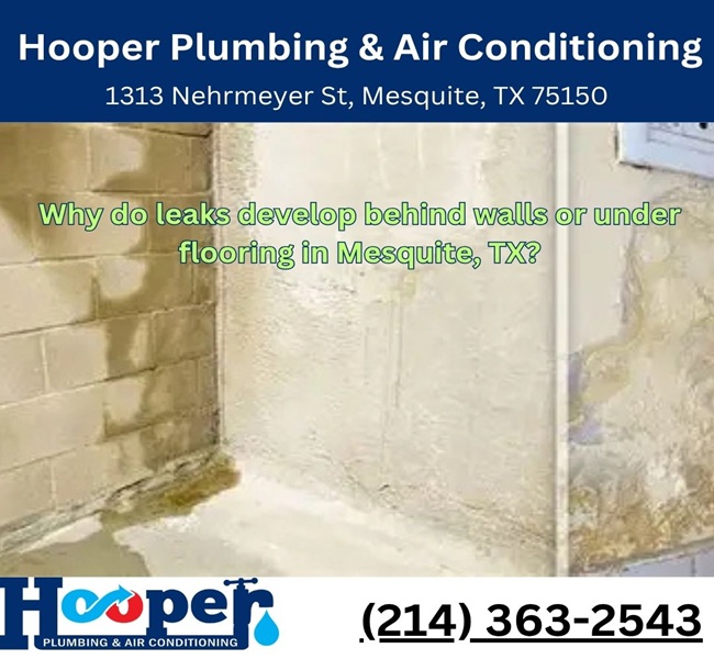 Why do leaks develop behind walls or under flooring in Mesquite, TX?