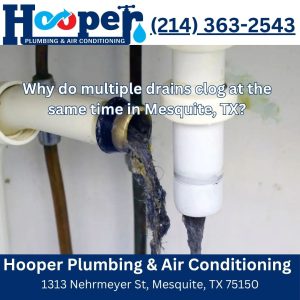 Why do multiple drains clog at the same time in Mesquite, TX?