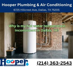 Why is my hot water temperature inconsistent in Dallas, TX?