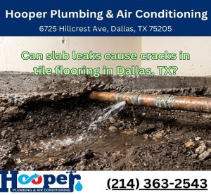 Can slab leaks cause cracks in tile flooring in Dallas, TX?